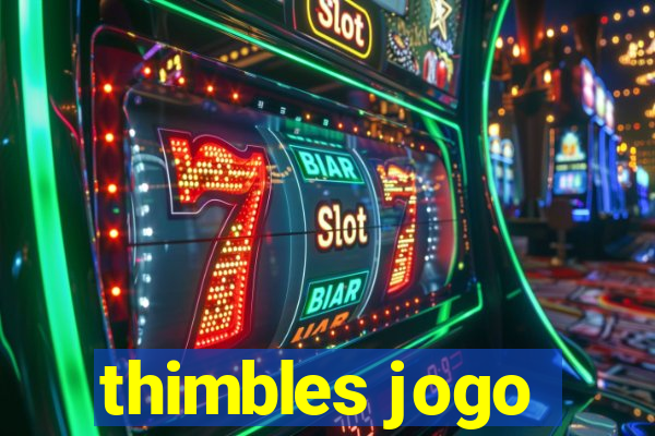 thimbles jogo